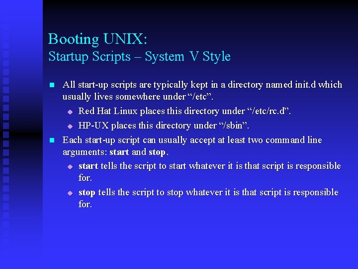 Booting UNIX: Startup Scripts – System V Style n n All start-up scripts are