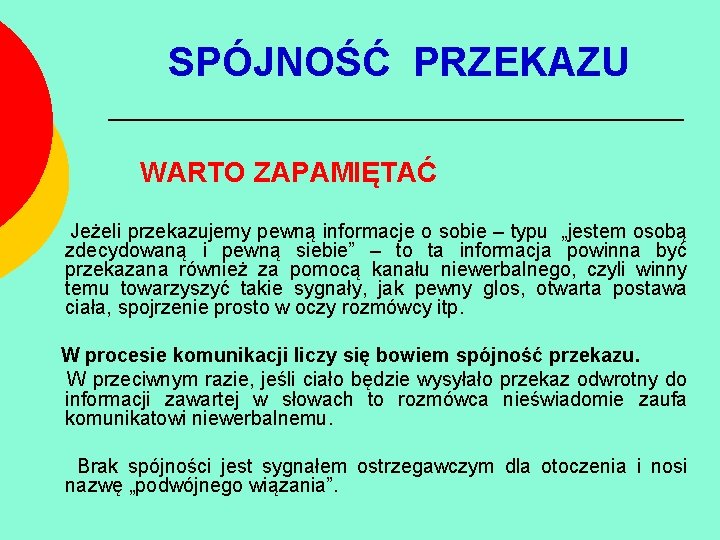 SPÓJNOŚĆ PRZEKAZU WARTO ZAPAMIĘTAĆ Jeżeli przekazujemy pewną informacje o sobie – typu „jestem osobą