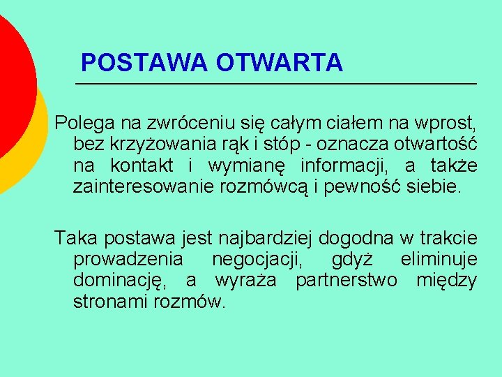 POSTAWA OTWARTA Polega na zwróceniu się całym ciałem na wprost, bez krzyżowania rąk i