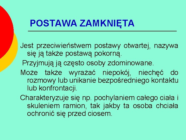 POSTAWA ZAMKNIĘTA Jest przeciwieństwem postawy otwartej, nazywa się ją także postawą pokorną. Przyjmują ją