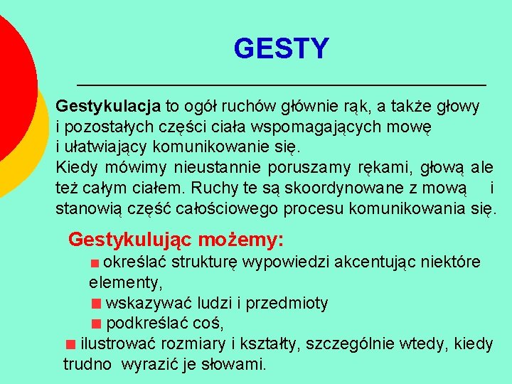 GESTY Gestykulacja to ogół ruchów głównie rąk, a także głowy i pozostałych części ciała