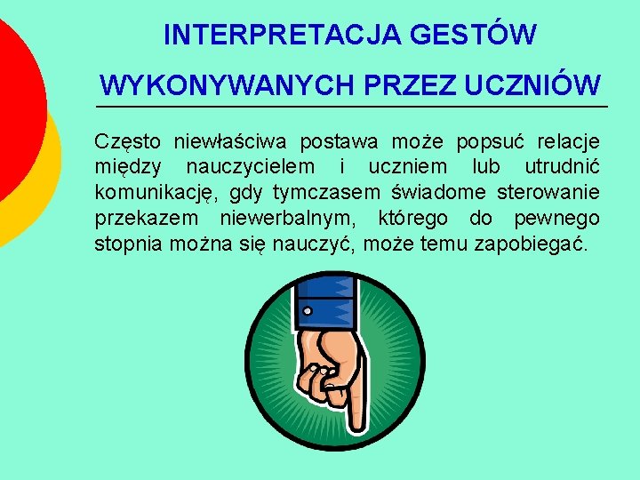 INTERPRETACJA GESTÓW WYKONYWANYCH PRZEZ UCZNIÓW Często niewłaściwa postawa może popsuć relacje między nauczycielem i