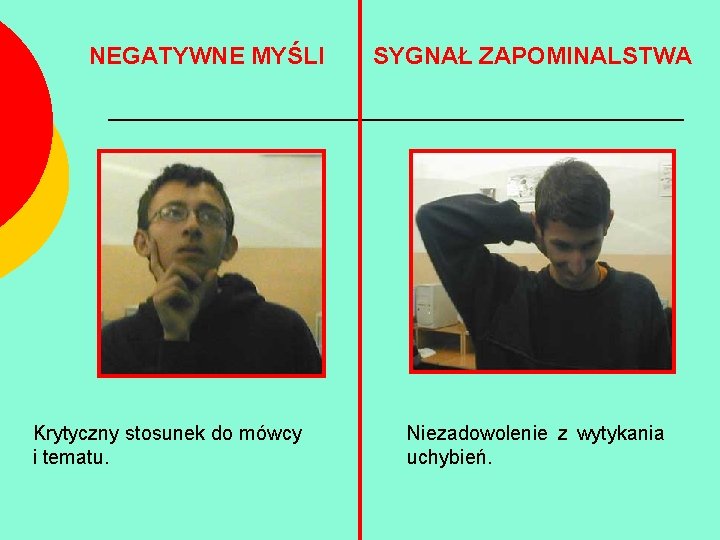 NEGATYWNE MYŚLI Krytyczny stosunek do mówcy i tematu. SYGNAŁ ZAPOMINALSTWA Niezadowolenie z wytykania uchybień.