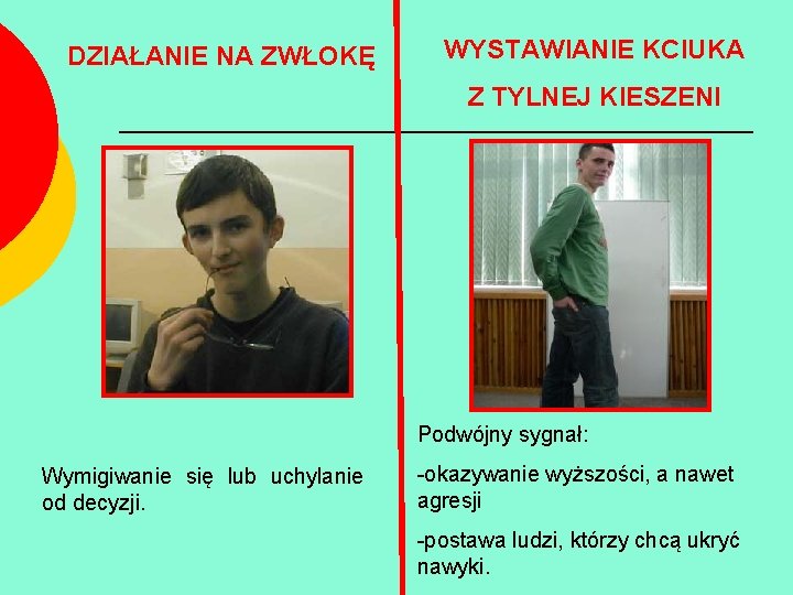 DZIAŁANIE NA ZWŁOKĘ WYSTAWIANIE KCIUKA Z TYLNEJ KIESZENI Podwójny sygnał: Wymigiwanie się lub uchylanie