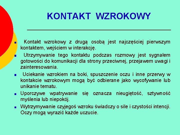 KONTAKT WZROKOWY Kontakt wzrokowy z drugą osobą jest najczęściej pierwszym kontaktem, wejściem w interakcję.