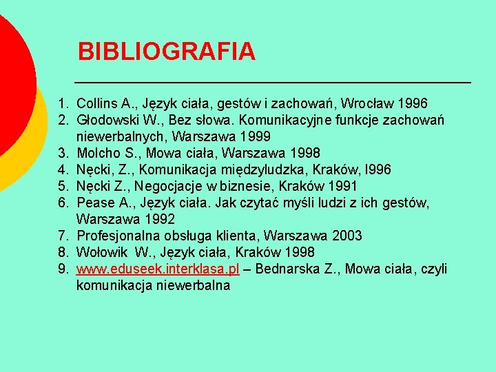 BIBLIOGRAFIA 1. Collins A. , Język ciała, gestów i zachowań, Wrocław 1996 2. Głodowski