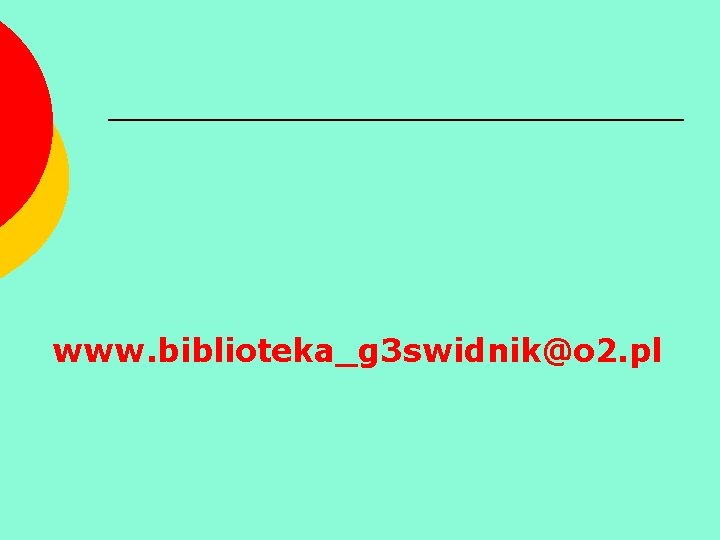 www. biblioteka_g 3 swidnik@o 2. pl 
