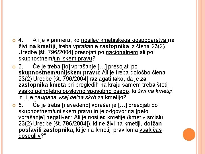  4. Ali je v primeru, ko nosilec kmetijskega gospodarstva ne živi na kmetiji,