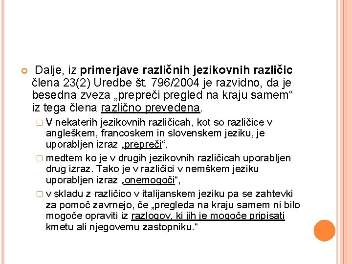  Dalje, iz primerjave različnih jezikovnih različic člena 23(2) Uredbe št. 796/2004 je razvidno,