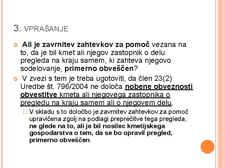 3. VPRAŠANJE Ali je zavrnitev zahtevkov za pomoč vezana na to, da je bil