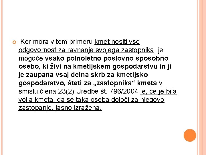  Ker mora v tem primeru kmet nositi vso odgovornost za ravnanje svojega zastopnika,