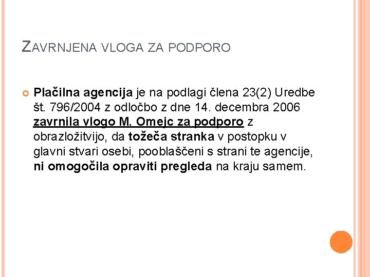 ZAVRNJENA VLOGA ZA PODPORO Plačilna agencija je na podlagi člena 23(2) Uredbe št. 796/2004