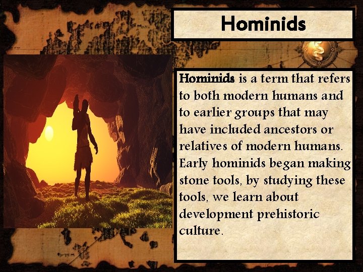 Hominids is a term that refers to both modern humans and to earlier groups