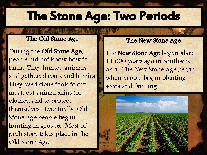The Stone Age: Two Periods The Old Stone Age During the Old Stone Age,