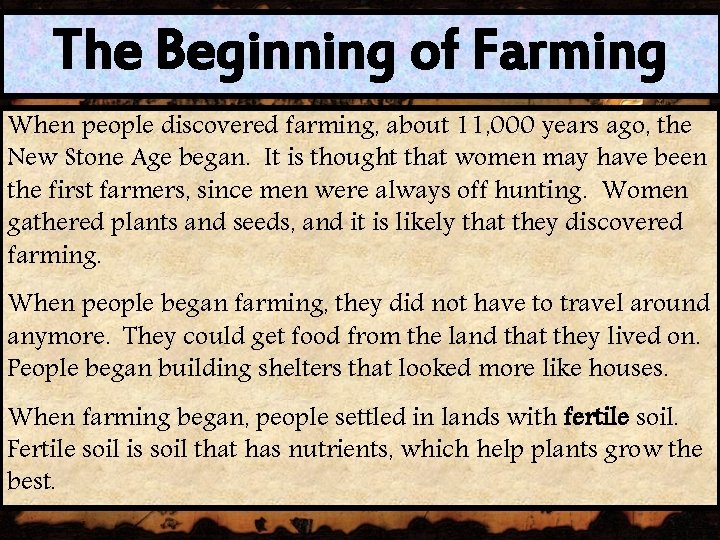 The Beginning of Farming When people discovered farming, about 11, 000 years ago, the