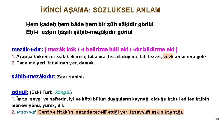 İKİNCİ AŞAMA: SÖZLÜKSEL ANLAM Ḥem ḳadeḥ ḥem bāde ḥem bir şūḫ sāḳîdir göñül Eḥl-i