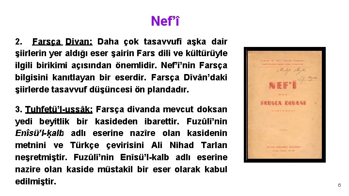 Nef’î 2. Farsça Divan: Daha çok tasavvufî aşka dair şiirlerin yer aldığı eser şairin