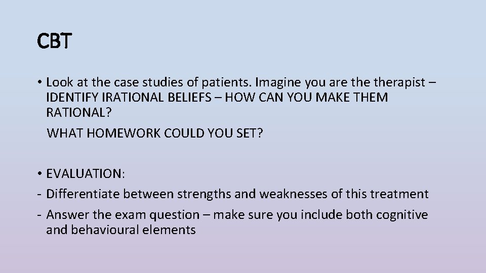 CBT • Look at the case studies of patients. Imagine you are therapist –