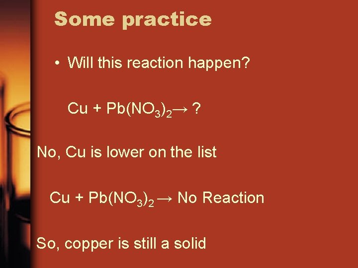 Some practice • Will this reaction happen? Cu + Pb(NO 3)2→ ? No, Cu