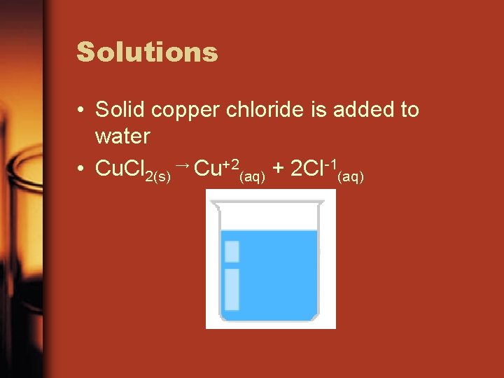 Solutions • Solid copper chloride is added to water • Cu. Cl 2(s) →