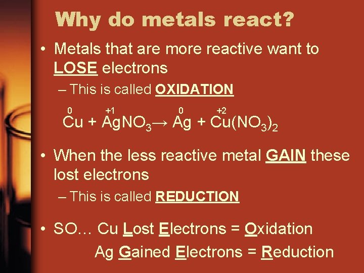Why do metals react? • Metals that are more reactive want to LOSE electrons