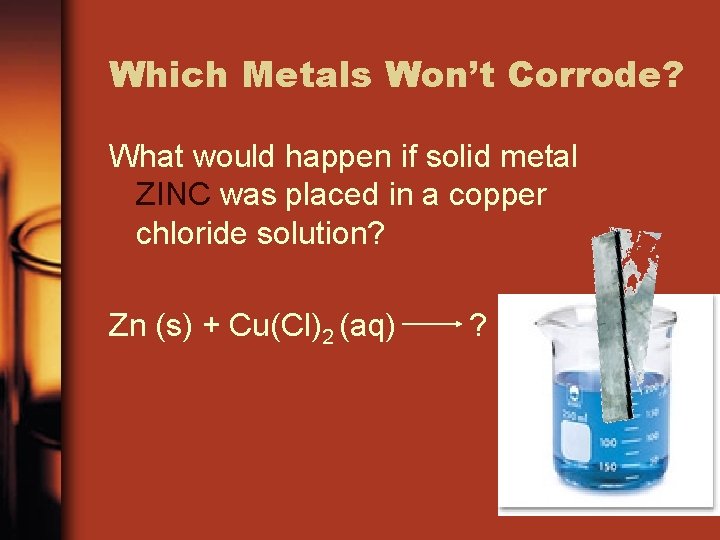 Which Metals Won’t Corrode? What would happen if solid metal ZINC was placed in