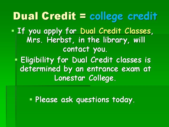 Dual Credit = college credit § If you apply for Dual Credit Classes, Mrs.