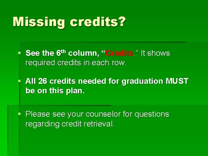 Missing credits? § See the 6 th column, “Credits. ” It shows required credits