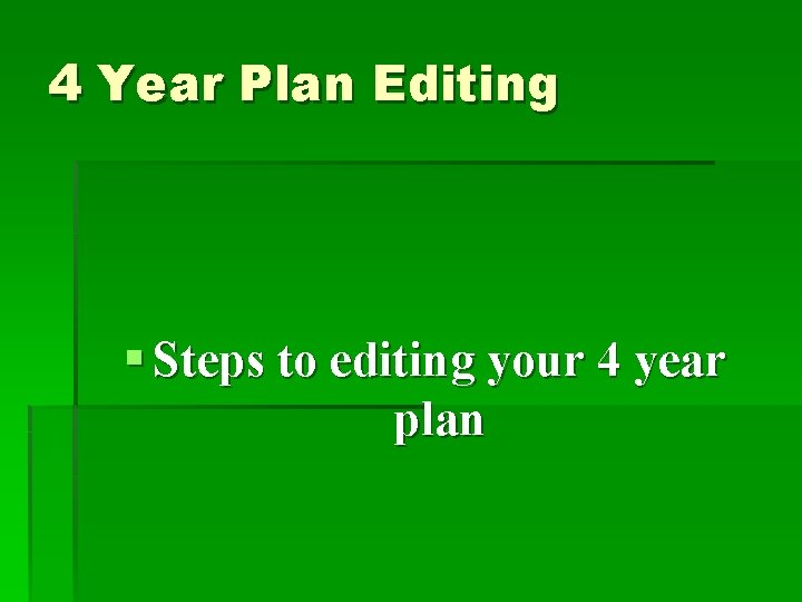 4 Year Plan Editing § Steps to editing your 4 year plan 