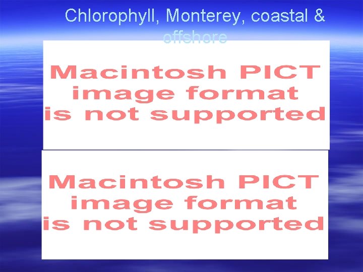 Chlorophyll, Monterey, coastal & offshore Coastal Offshore Chlorophyll, Monterey, coastal & offshore Coastal Offshore