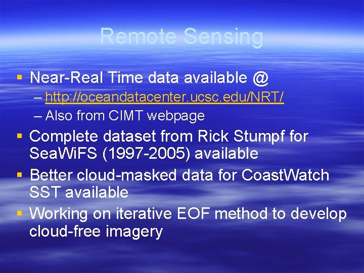 Remote Sensing § Near-Real Time data available @ – http: //oceandatacenter. ucsc. edu/NRT/ – Remote Sensing § Near-Real Time data available @ – http: //oceandatacenter. ucsc. edu/NRT/ –
