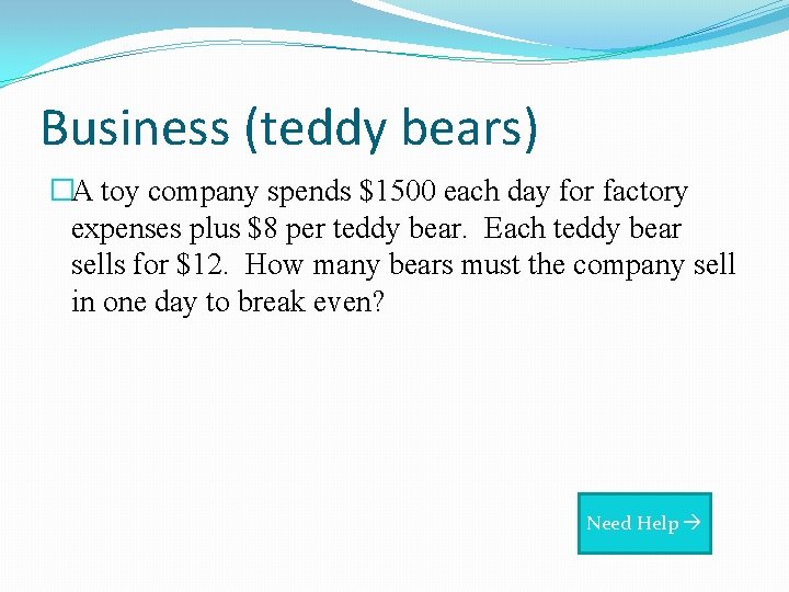 Business (teddy bears) �A toy company spends $1500 each day for factory expenses plus