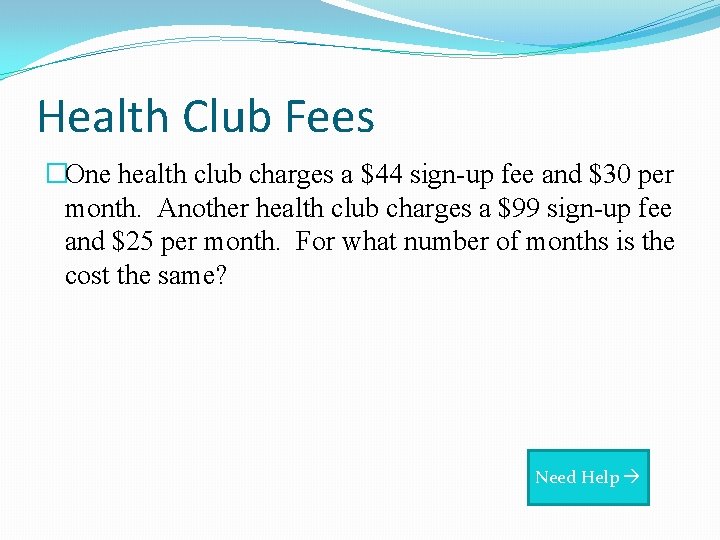 Health Club Fees �One health club charges a $44 sign-up fee and $30 per