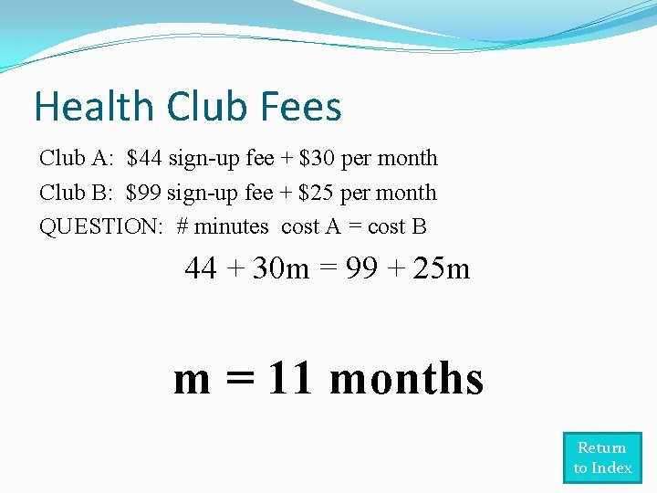 Health Club Fees Club A: $44 sign-up fee + $30 per month Club B: