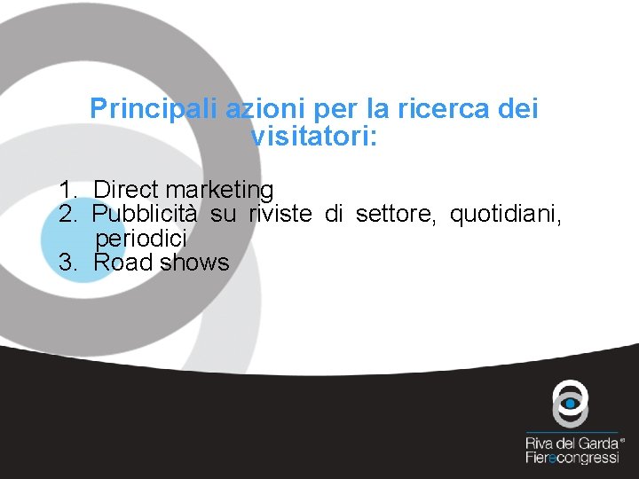 Principali azioni per la ricerca dei visitatori: 1. Direct marketing 2. Pubblicità su riviste