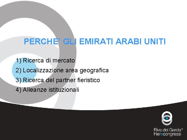 PERCHE’ GLI EMIRATI ARABI UNITI 1) Ricerca di mercato 2) Localizzazione area geografica 3)