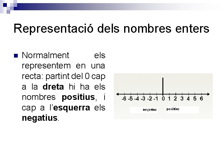 Representació dels nombres enters n Normalment els representem en una recta: partint del 0