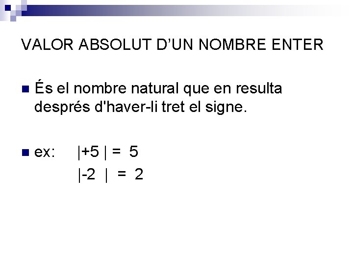 VALOR ABSOLUT D’UN NOMBRE ENTER n És el nombre natural que en resulta després