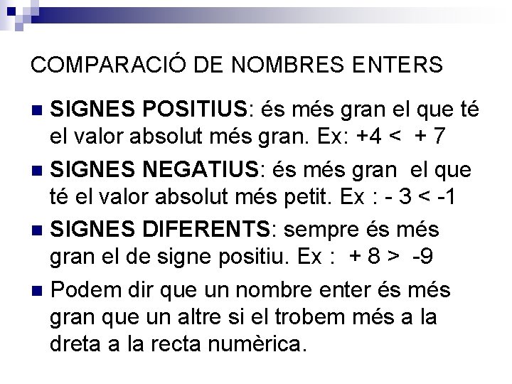 COMPARACIÓ DE NOMBRES ENTERS SIGNES POSITIUS: és més gran el que té el valor