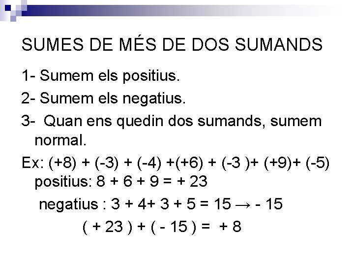 SUMES DE MÉS DE DOS SUMANDS 1 - Sumem els positius. 2 - Sumem