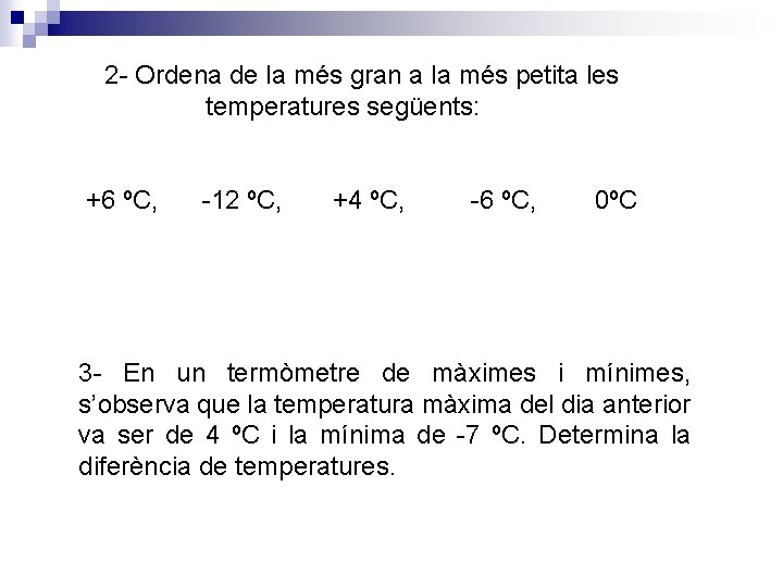 2 - Ordena de la més gran a la més petita les temperatures següents: