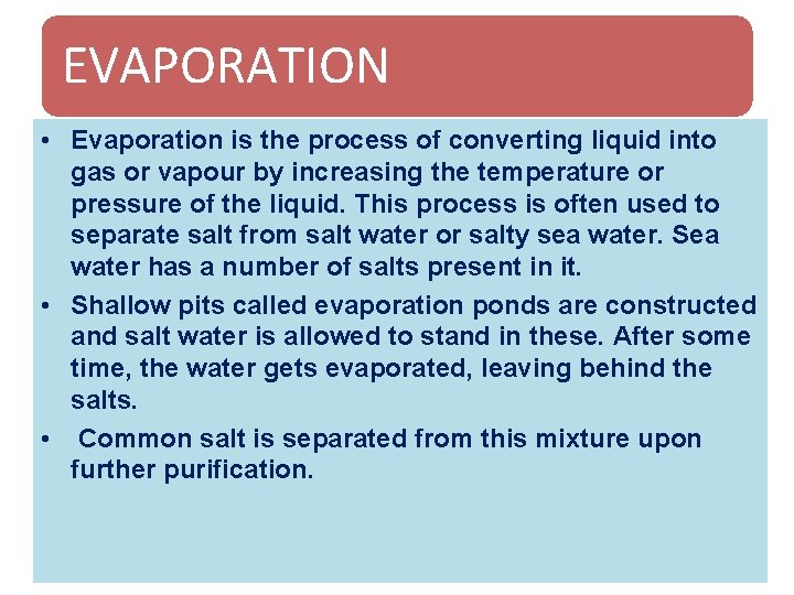 EVAPORATION • Evaporation is the process of converting liquid into gas or vapour by