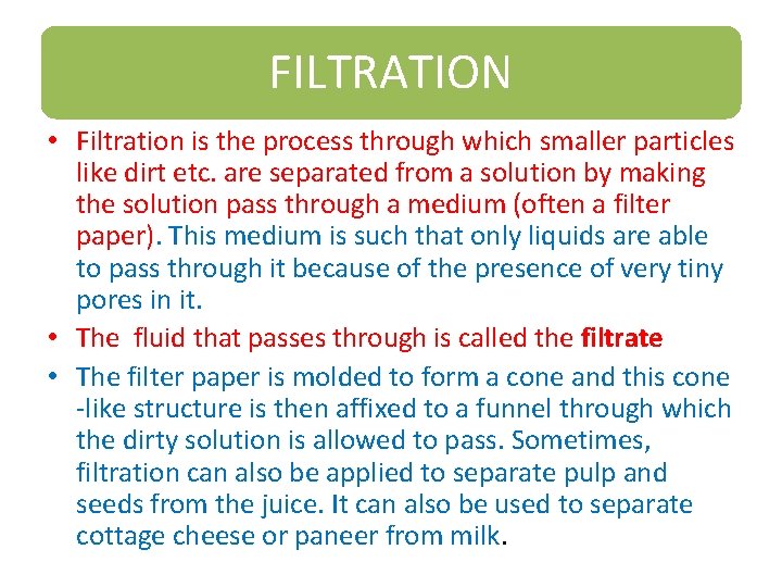FILTRATION • Filtration is the process through which smaller particles like dirt etc. are