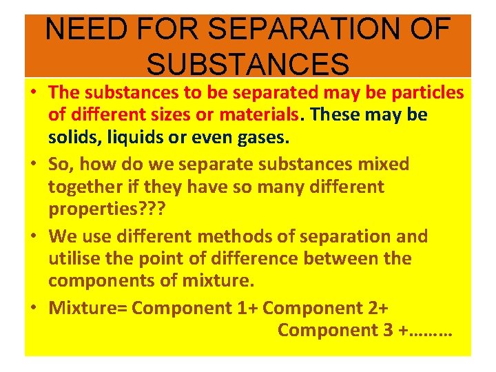 NEED FOR SEPARATION OF SUBSTANCES • The substances to be separated may be particles