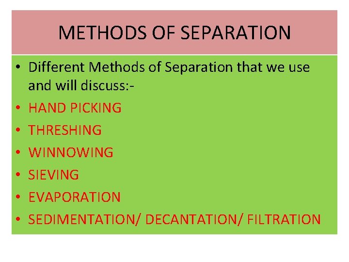 METHODS OF SEPARATION • Different Methods of Separation that we use and will discuss: