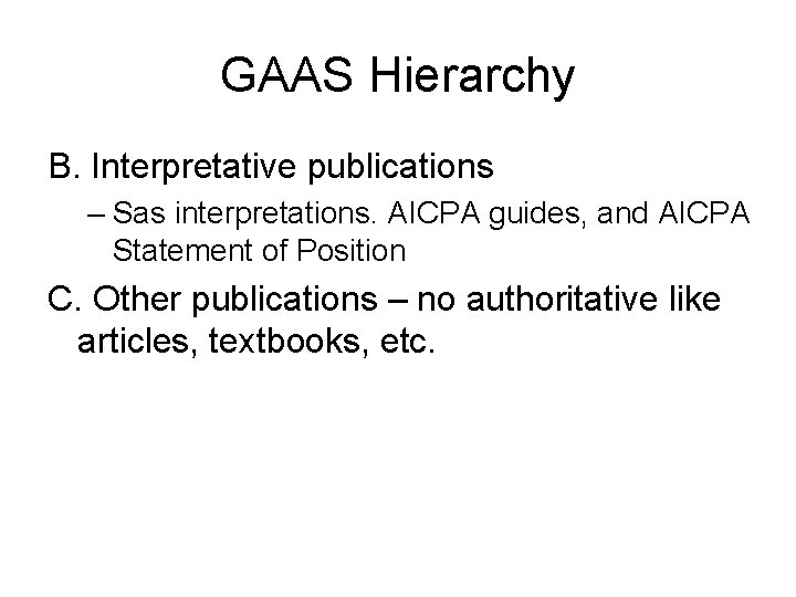 GAAS Hierarchy B. Interpretative publications – Sas interpretations. AICPA guides, and AICPA Statement of