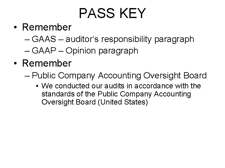 PASS KEY • Remember – GAAS – auditor’s responsibility paragraph – GAAP – Opinion