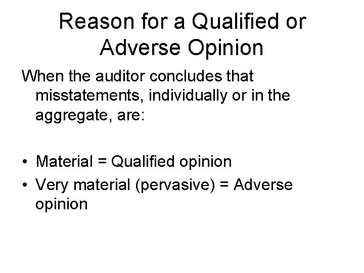 Reason for a Qualified or Adverse Opinion When the auditor concludes that misstatements, individually