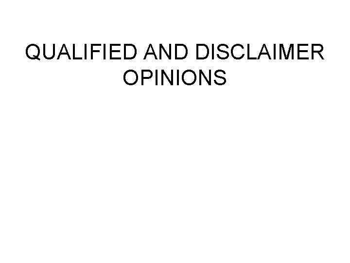 QUALIFIED AND DISCLAIMER OPINIONS 