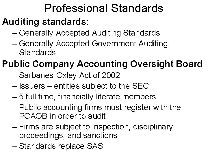 Professional Standards Auditing standards: – Generally Accepted Auditing Standards – Generally Accepted Government Auditing